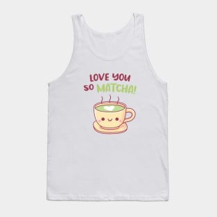 Cute Teacup Love You So Matcha Pun Tank Top